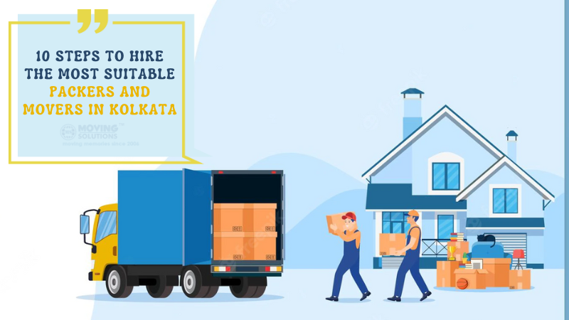 10 Steps to Hire the Most Suitable Packers and Movers in Kolkata